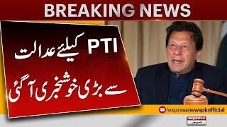 Good News For PTI From Court | Breaking News | Express News