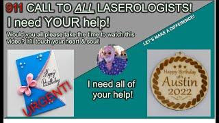 911 CALL TO ALL LASEROLOGISTS! I NEED YOUR HELP!