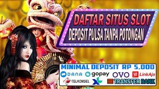 Daftar Situs Slot Deposit Pulsa Tanpa Potongan | Slot Deposit 5000