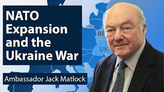 The Truth About NATO's Expansion and Today's Crisis in Ukraine — Ambassador Jack Matlock