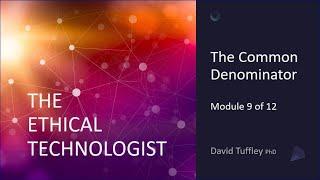 The Ethical Technologist: The Common Denominator (Module 9)