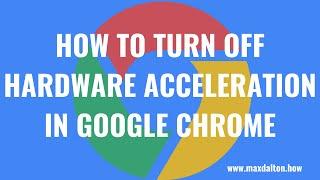 How to Turn Off Hardware Acceleration in Google Chrome