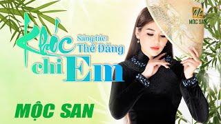 Khóc Chi Em ( Thế Đăng ) || Mộc San || Tình Khúc Sáng Tác Mới || Album “ Hoàng Hôn Sương Lam”