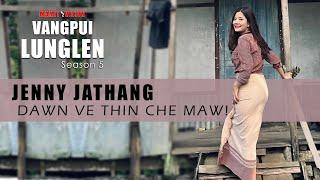 JENNY JATHANG - DAWN VE THIN CHE MAW! | VANGPUI LUNGLEN SEASON 5 (HAW RUNPUI)