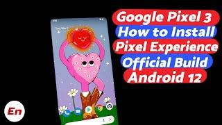 Google Pixel 3 | Install Official Pixel Experience Android 12 | Detailed 2022 Tutorial