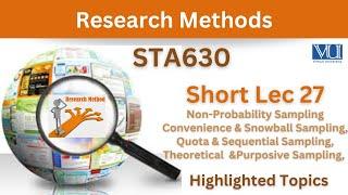 STA630 Short Lecture 27_Non-Probability_Convenience_Sequential_Snowball_Purposive_Quota Sampling