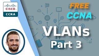 Free CCNA | VLANs (Part 3) | Day 18 | CCNA 200-301 Complete Course