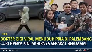 Dokter Gigi yang Viral Menuduh Pria di Palembang Curi HPnya Kini Akhirnya Sepakat Berdamai