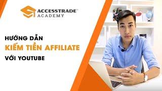 Hướng Dẫn Kiếm Tiền Affiliate Với Youtube | ACCESSTRADE Academy