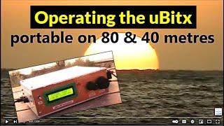 Operating the uBitx portable on 40 and 80 metres