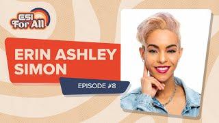 Erin Ashley Simon - XSET | ESI For All Episode #8