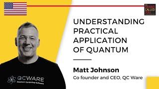 Harnessing Quantum Technology for Industries | Matt Johnson | Co-founder and CEO, QC Ware