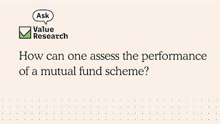 How can one assess the performance of a mutual fund scheme?