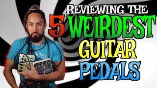 The 5 Weirdest Guitar Pedals