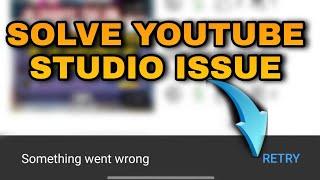 YOUTUBE STUDIO APP SOMETHING WENT WRONG  | HOW TO SOLVE YT STUDIO PROBLEM