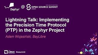 Lightning Talk: Implementing the Precision Time Protocol (PTP) in the Zephyr Proj... Adam Wojasiński