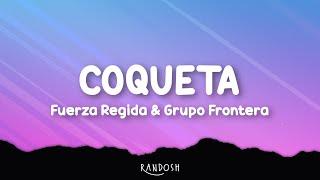 Fuerza Regida, Grupo Frontera - COQUETA (Letra)