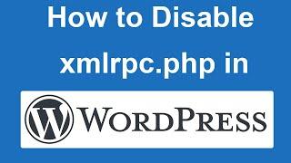 How to disable xmlrpc.php in Wordpress?