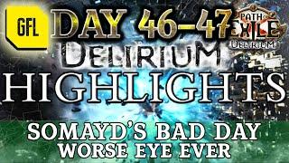 Path of Exile 3.10: DELIRIUM DAY #46-47 Highlights SOMAYD'S BAD DAY. WORST EYE EVER... MAYBE.