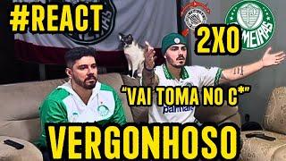 #REACT Corinthians 2 X 0 PALMEIRAS  - Vergonhoso