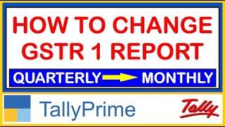 HOW TO CHANGE GSTR1 REPORT QUARTERLY TO MONTHLY IN TALLY PRIME