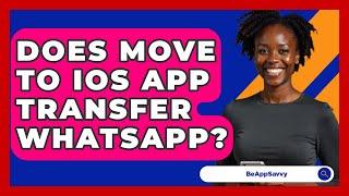 Does Move To iOS App Transfer WhatsApp? - Be App Savvy