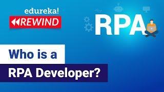 Who is a RPA Developer?  | Robotic Process Automation Training  | RPA Training | Edureka Rewind