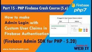 Part 15- PHP Firebase Crash Course: Admin Login with Custom user claims in Firebase Authentication