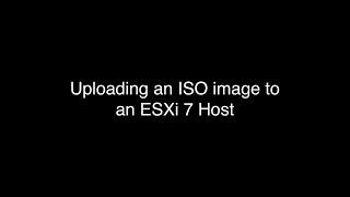 Uploading an ISO Image to ESXi 7