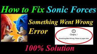 How to Fix Sonic Forces  Oops - Something Went Wrong Error in Android & Ios - Please Try Again Later