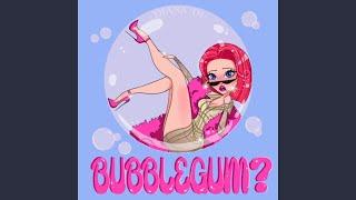 BUBBLEGUM?