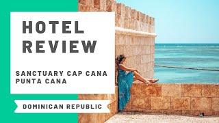 Hotel Review: Sanctuary Cap Cana