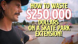 How To Waste $250,000 Dollars On a Skate Park!