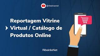 Reportagem Vitrine Virtual / Catálogo de Produtos Online