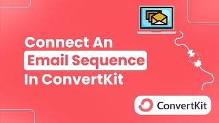 How to Connect an Email Sequence in ConvertKit (Easily)