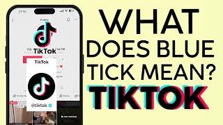 What does the Blue Tick Mean on Tiktok (2023)