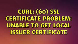 Ubuntu: curl: (60) SSL certificate problem: unable to get local issuer certificate