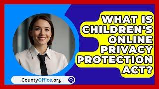 What Is Children's Online Privacy Protection Act? - CountyOffice.org