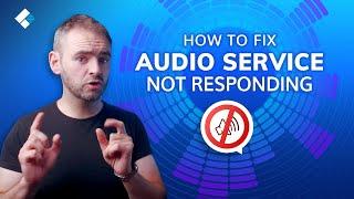 How to Fix Audio Service Is Not Responding Error?