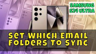 How to Set Which Email Folders To Sync Samsung Galaxy S24 Ultra