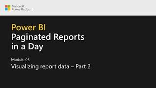 Power BI Paginated Reports in a Day - 15: Visualizing Report Data - Part 2