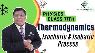 Class 11th - Isochoric and Isobaric Process | Thermodynamics | Tutorials Point