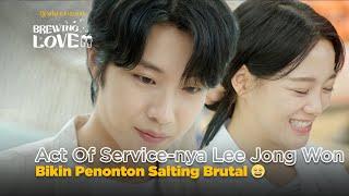 Act Of Service-nya Lee Jong Won Bikin Penonton Salting Brutal  | Brewing Love EP03