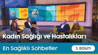 En Sağlıklı Sohbetler | 3.Bölüm - Kadın Sağlığı ve Hastalıkları