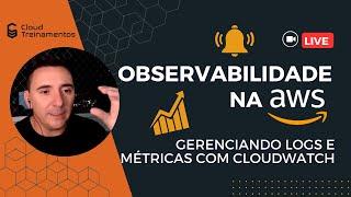 Observabilidade na AWS - Gerenciando Logs e Métricas com CloudWatch
