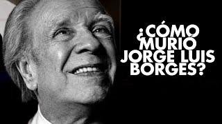 ¿CÓMO Y CUÁNDO MURIÓ JORGE LUIS BORGES?