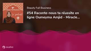 #54 Raconte-nous ta réussite en ligne Oumeyma Amjid - Miracle Fajr