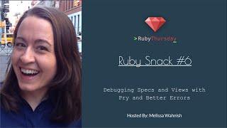 Ruby Snack #06 Debugging Specs and Views with  Pry and Better Errors