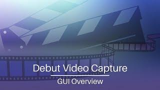 Debut Video Capture Software | GUI Overview Tutorial