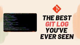 The Best Git Log You've Ever Seen - Pretty Git Log - Git Log Tutorial